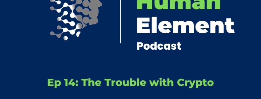 Ep 14 The Trouble with Crypto - The Human Element Podcast