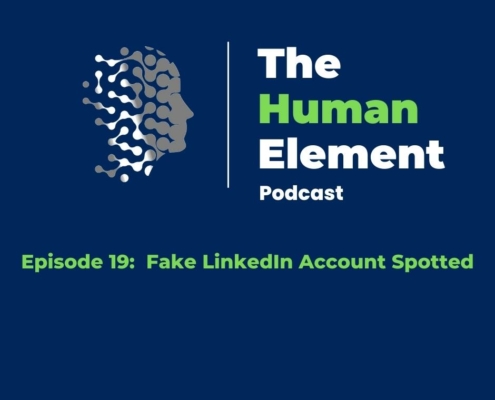 Ep 19 Fake LinkedIn Account Spotted The Human Element Podcast